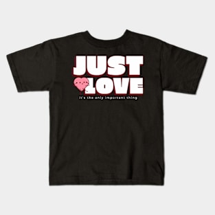 Just love it's the only important thing Kids T-Shirt